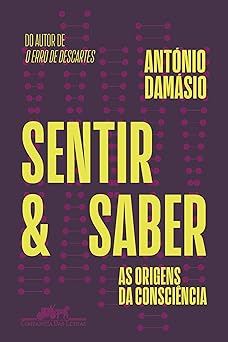 Sentir e saber Antonio Damasio